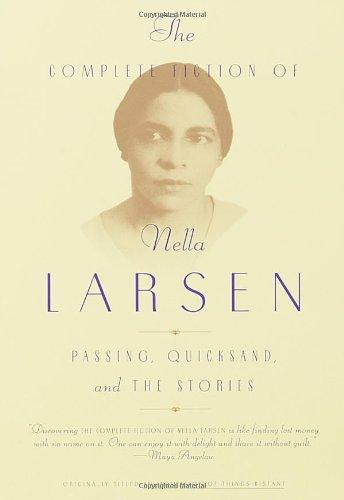 The Complete Fiction of Nella Larsen: Passing, Quicksand, and the Stories